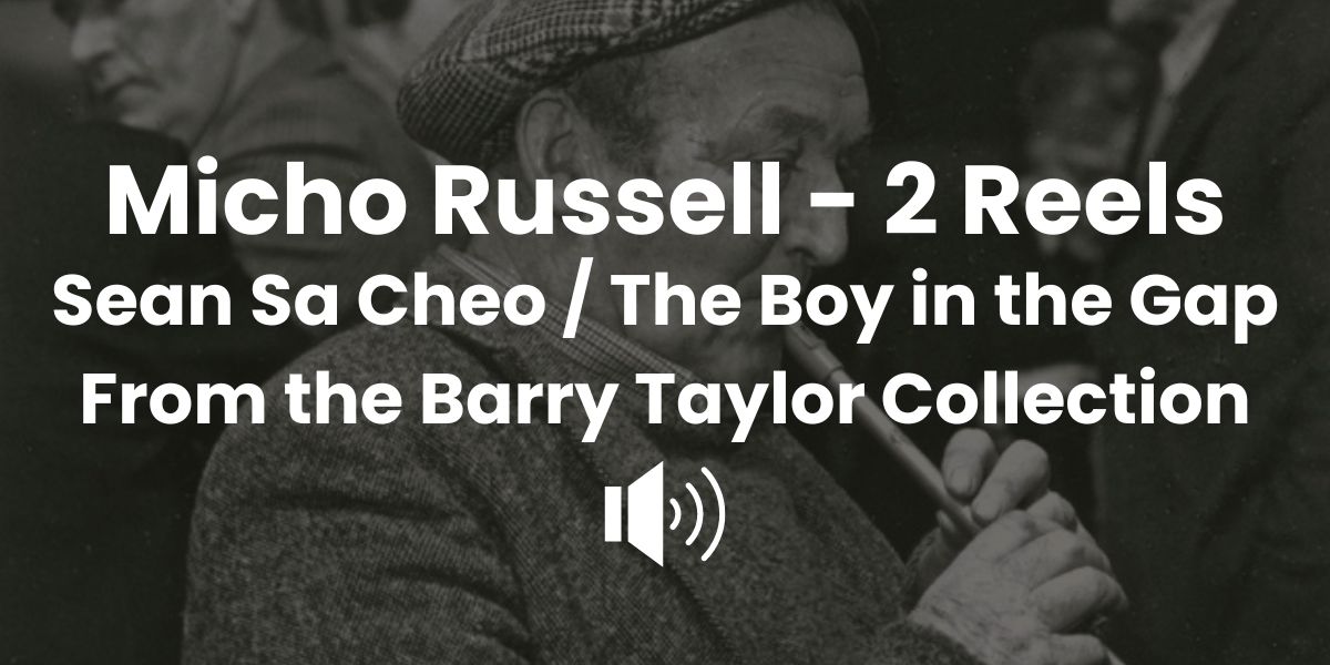 Micho Russell - Sean Sa Cheo / The Boy In The Gap - 2 reels from the Barry Taylor Collection (1975)